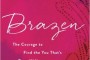 Brazen: The Courage to Find the You That's Been Hiding Review