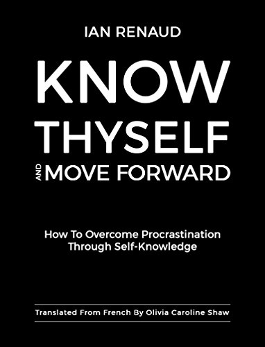 Know Thyself and Move Forward: How To Overcome Procrastination Through Self-Knowledge