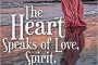 The Heart Speaks of Love, Spirit, Life & Death