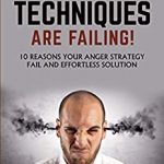 YOUR ANGER MANAGEMENT TECHNIQUES ARE FAILING