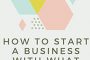 How To Start A Business With What You Have