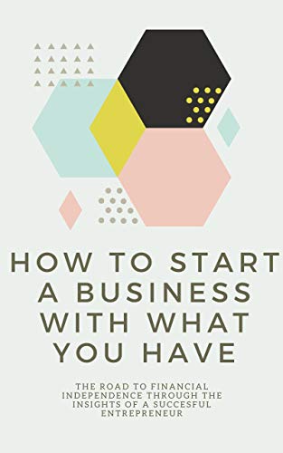 How To Start A Business With What You Have