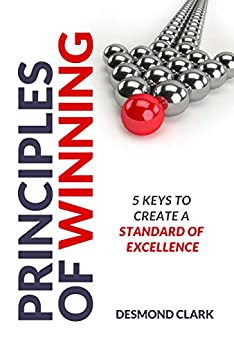 Principle of Winning: Five Keys to Create a Standard of Excellence