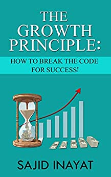 THE GROWTH PRINCIPLE- How to break the code for Success!