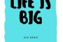 Life is Big