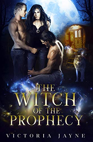 The Witch of the Prophecy: A Vampire, Witch and Wolf Shifter Paranormal Romance (The Prophecy Trilogy Book 1)