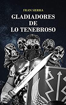 GLADIADORES DE LO TENEBROSO (Spanish Edition)