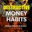 Destructive Money Habits: Money Habits To Avoid At All Costs