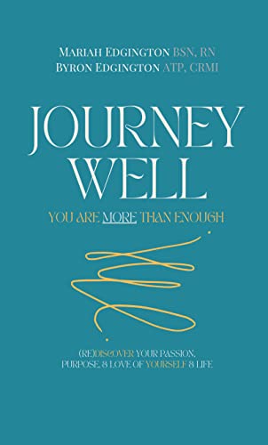 Journey Well, You Are More Than Enough, (RE)Discover Your Passion, Purpose, & Love of Yourself & Life