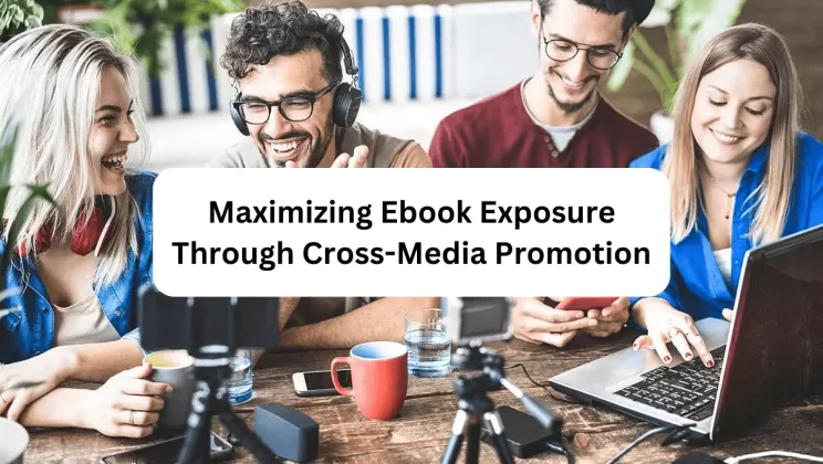 Maximizing Ebook Exposure Through Cross-Media Promotion
