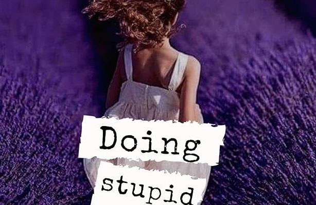 DOING STUPID THINGS